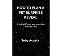 HOW TO PLAN A PET SURPRISE REVEAL: Creating Lifelong Memories, One Paw at a Time