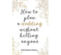 How to plan a wedding without killing anyone