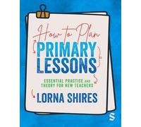 How to Plan Primary Lessons: Essential Practice and Theory for New Teachers