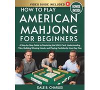 How to Play American Mahjong for Beginners: A Step-by-Step Guide to Mastering the NMJL Card, Understanding Tiles, Building Winning Hands, and Playing Confidently from Day One