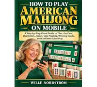How To Play American Mahjong On Mobile: A Step-by-Step Visual Guide to Tiles, the Card, Charleston, Jokers, Solo Practice, Winning Hands, and Confident Table Play