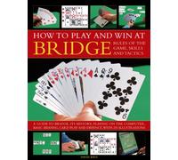 How to Play and Win at Bridge: Rules of the Game, Skills and Tactics