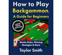 How to Play Backgammon, a Guide for Beginners: Master Rules, Winning Strategies & More, Large Print Edition
