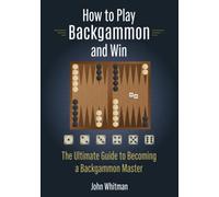 How to Play Backgammon and Win: The Ultimate Guide to Becoming a Backgammon Master