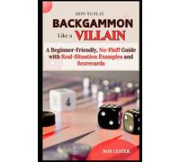 How to Play Backgammon Like a Villain: A Beginner-Friendly, No-Fluff Guide with Real-Situation Examples and Scorecard