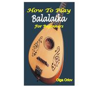 HOW TO PLAY BALALAIKA FOR BEGINNERS: A Complete Beginner’s Guide To Play The Balalaika