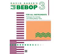 How To Play Bebop 3: For All Instruments: Techniques for Learning and Utilzing Bebop Tunes