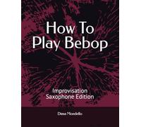 How To Play Bebop: Improvisation - Saxophone Edition