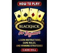How to Play Blackjack for Beginners: Learn Instructions, Game Rules, and Winning Strategies (Card games)