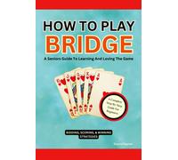 How To Play Bridge: A Seniors Guide To Learning And Loving The Game