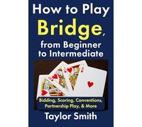How to Play Bridge, from Beginner to Intermediate: Bidding, Scoring, Conventions, Partnership Play, & More (Learn Popular Games)