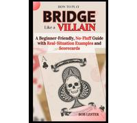 How to Play Bridge Like a Villain: A Beginner-Friendly, No-Fluff Guide with Real-Situation Examples and Scorecard