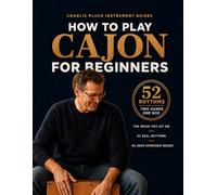 How to Play Cajon for Beginners: 52 Easy Rhythms with Simple Pattern Charts: A Peruvian Cajon Handbook of Latin, Folk, and Festive Beats for All Ages, ... Needed (Charlie Pluck Instrument Guides)