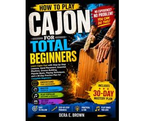How To Play Cajon For Total Beginners: Learn Cajon Fast With Easy Beats, Simple Techniques, And A Beginner-Friendly Practice Plan