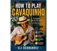 HOW TO PLAY CAVAQUINHO: A Complete Step-by-Step Guide for Beginners to Intermediate Players