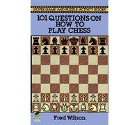 How to Play Chess: 101 Questions and Answers (Dover Chess)