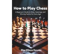 How to Play Chess: A Beginner’s Guide to Rules, Openings, and Winning Tactics for Every Age
