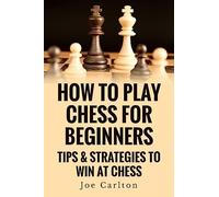 How To Play Chess For Beginners: Tips & Strategies To Win At Chess