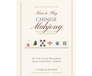 how to play Chinese mahjong for beginners: A Step-by-Step Guide to Learning the Tiles, Rules, Scoring, Winning Hands, Strategy, Practice Games, and Playing with Confidence