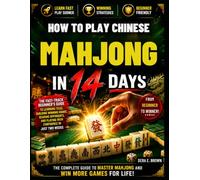 HOW TO PLAY CHINESE MAHJONG IN 14 DAYS: A Complete Step-by-Step Beginner's Guide to Mastering Tiles, Rules, Scoring, Winning Hands, and Smart Strategies