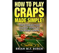 How to Play Craps Made Simple!: The Guaranteed Easiest Guide to Learning Craps