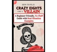 How to Play Crazy Eights Like a Villain: A Beginner-Friendly, No-Fluff Guide with Real-Situation Examples