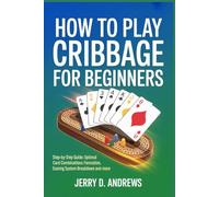 How to Play Cribbage for Beginners: Step-by-step guide: optimal card combinations formation methods, Scoring system breakdown and more