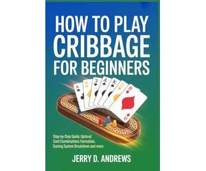 How to Play Cribbage for Beginners: Step-by-step guide: optimal card combinations formation methods, Scoring system breakdown and more