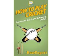 How To Play Cricket: Your Step-By-Step Guide To Playing Cricket