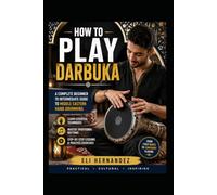 HOW TO PLAY DARBUKA: A Complete Beginner to Intermediate Guide to Middle Eastern Hand Drumming