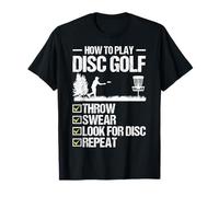 How to Play Disc Golf Throw Swear Look for Disc Repeat T-Shirt