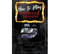 How to Play Dungeons & Dragons: Step by Step Guide For Beginners (LEARN HOW TO PLAY AND THEN MASTER D&D)
