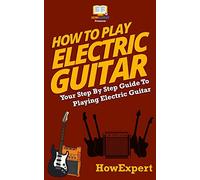 How To Play Electric Guitar: Your Step-By-Step Guide To Playing Electric Guitar