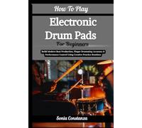 How To Play Electronic Drum Pads For Beginners: Build Modern Beat Production, Finger Drumming Accuracy & Performance Control Using Creative Practice Routines