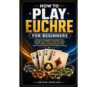 HOW TO PLAY EUCHRE FOR BEGINNERS: Unleash Unstoppable Gameplay Power Through Expert Tactics, Smart Strategies, And Confidence-Boosting Secrets That Turn Casual Moments Into Thrilling Victories