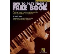 How To Play From A Fake Book: Faking Your Own Arrangements from Melodies and Chords