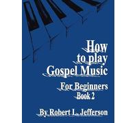 How to Play Gospel Music for Beginners Book 2