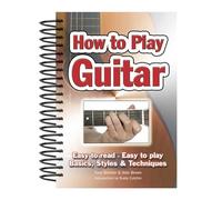 How To Play Guitar: Easy to Read, Easy to Play; Basics, Styles & Techniques (Easy-to-Use)
