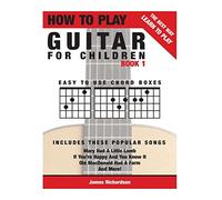 How To Play Guitar For Children Book 1: The Best Way To Learn And Play: Volume 1