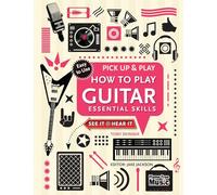 How to Play Guitar (Pick Up & Play): Essential Skills