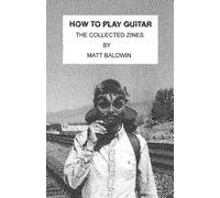How to Play Guitar: The Collected Zines