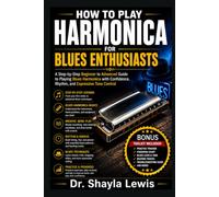 HOW TO PLAY HARMONICA FOR BLUES ENTHUSIASTS: Complete Euphonium Method for Developing Tone Quality, Music Reading Skills, Breathing Techniques, and Performance Confidence