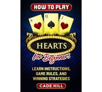 How to Play Hearts for Beginners: Learn Instructions, Game Rules, and Winning Strategies (Card games)