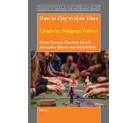 How to Play in Slow Time: Creativity, Pedagogy, Process: 21 (Imagination and Praxis: Criticality and Creativity in Education and Educational Research, 21)