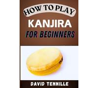 HOW TO PLAY KANJIRA FOR BEGINNERS: A Step-by-Step Guide to Mastering the Art of South Indian Percussion