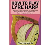 How To Play Lyre Harp: Learn to Play Lyre Harp for Beginners Step-by-Step Guide with Easy Songs and Chords