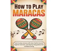 How To Play Maracas: Learn to play maracas with clear rhythm lessons, beginner exercises, and step-by-step guidance for confident timing