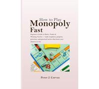 How to Play Monopoly Fast: Beginner’s Guide to Rules, Trades & Winning Tactics - trade templates, property priorities, and practical tactics that boost your chances to win