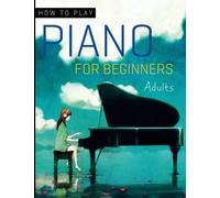 How To Play Piano For Beginners Adults: Learn how to read and understand music notes and symbols