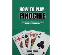 How to Play Pinochle: A Beginner’s Guide to Understanding the Game and Mastering 2-4 Player Strategies